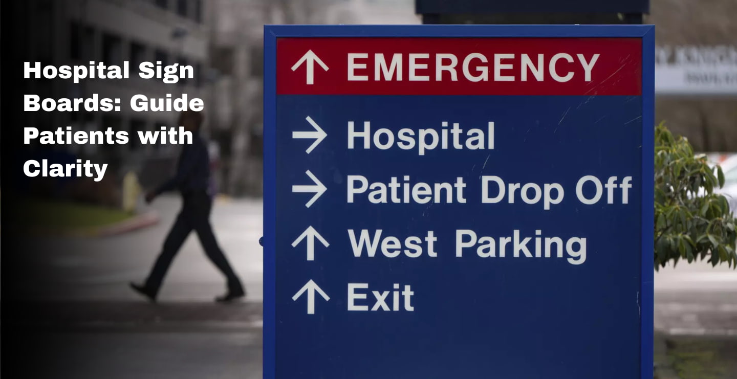 Hospital Sign Boards: Guiding Patients with Clarity, Comfort, and Care